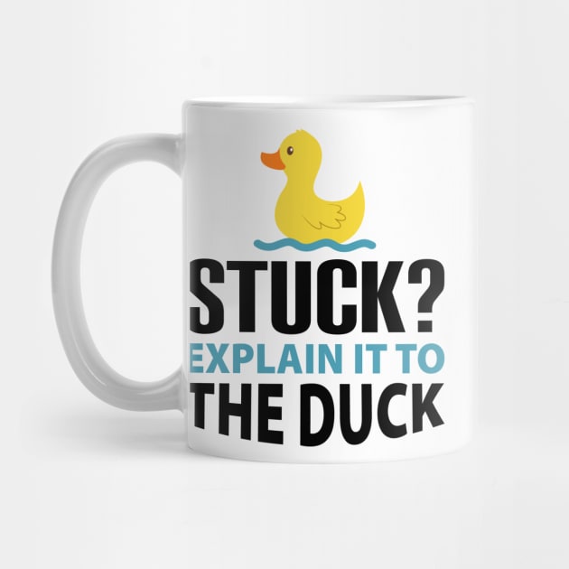 Stuck? explain it to the duck - Rubber Duck Debugging - Funny duck Gift for Programmer by yass-art